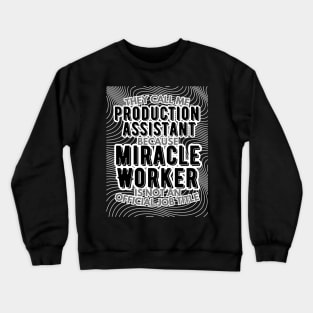 They call me Production assistant because Miracle Worker is not an official job title | VFX | 3D Animator | CGI | Animation | Artist Crewneck Sweatshirt